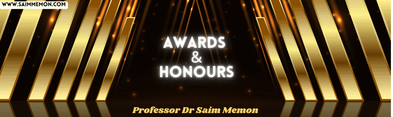 Awards Honours Nominations Professional Recognition of Professor Dr Saim Memon