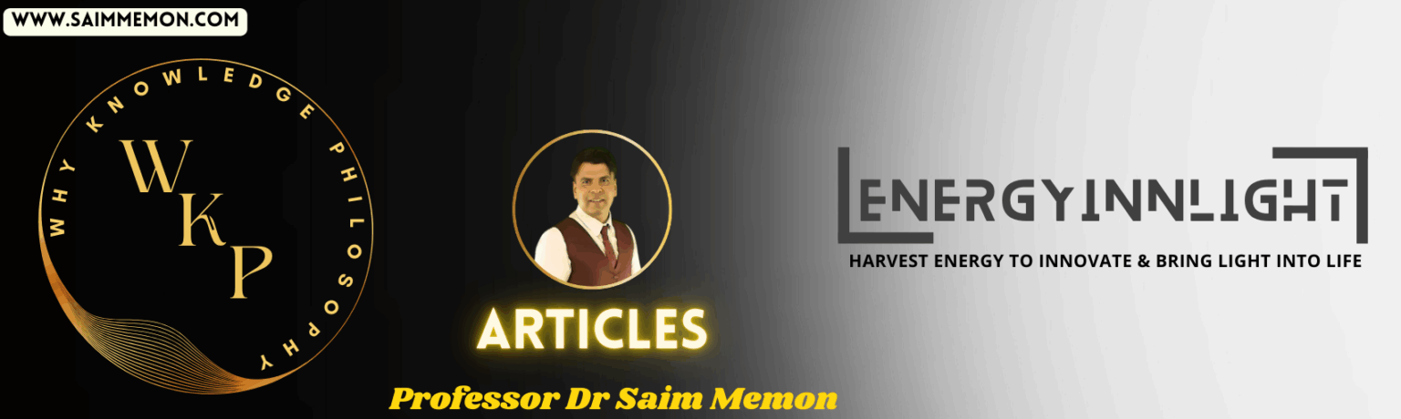 Articles Why Knowledge Philosophy EnergyInnLight Professor Dr Saim Memon UK London Higher Education AI Industry Manufacturing Education Research
